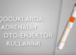 ocuklarda Adrenalin Oto Enjektör Kullanma Tekniği